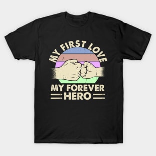 Funny Father's Day | My First Love My Forever Hero T-Shirt